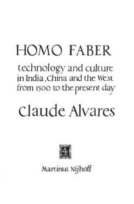 Title: Homo Faber: Technology and Culture in India, China and the West from 1500 to the Preent Day / Edition 1, Author: C.A. Alvares