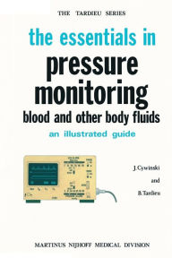Title: The Essentials in Pressure Monitoring: Blood and other Body Fluids / Edition 1, Author: J. Cywinski