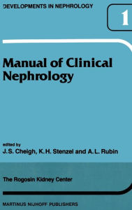 Title: Manual of Clinical Nephrology of the Rogosin Kidney Center / Edition 1, Author: J.S. Cheigh