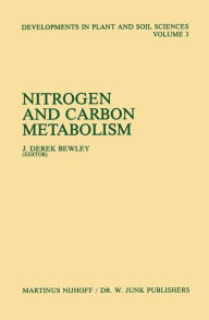 Title: Nitrogen and Carbon Metabolism: Proceedings of a Symposium on the Physiology and Biochemistry of Plant Productivity, held in Calgary, Canada, July 14-17, 1980, Author: J. Derek Bewley