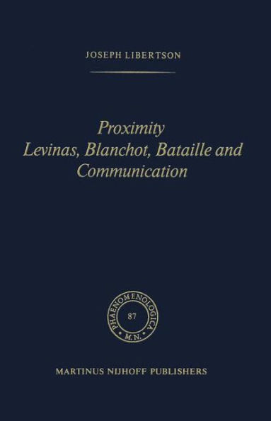 Proximity Levinas, Blanchot, Bataille and Communication / Edition 1