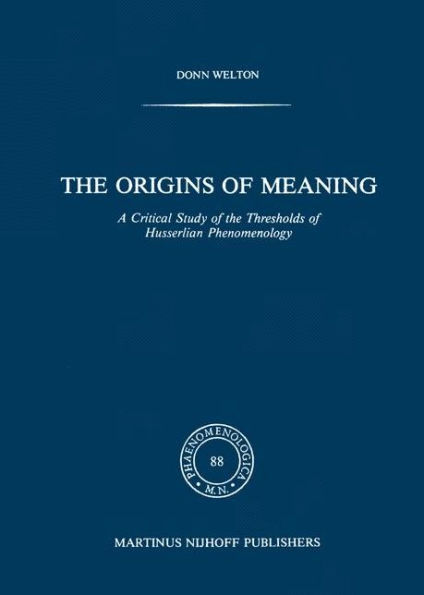 The Origins of Meaning: A Critical Study of the Thresholds of Husserlian Phenomenology / Edition 1