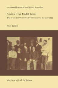 Title: A Show Trial Under Lenin: The Trial of the Socialist Revolutionaries, Moscow 1922, Author: M. Jansen