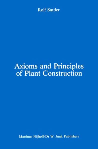 Axioms and Principles of Plant Construction: Proceedings of a symposium held at the International Botanical Congress, Sydney, Australia, August 1981 / Edition 1