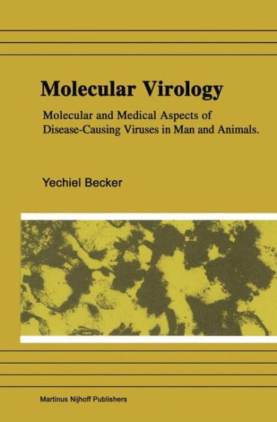 Molecular Virology: Molecular and Medical Aspects of Disease-Causing Viruses of Man and Animals / Edition 1