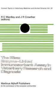 Title: The Elisa: Enzyme-Linked Immunosorbent Assay in Veterinary Research and Diagnosis / Edition 1, Author: R.C. Wardley