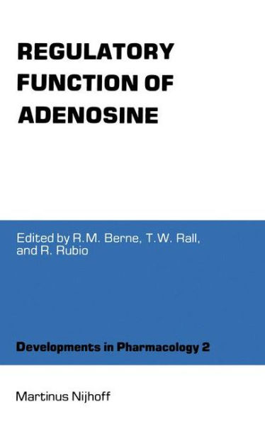 Regulatory Function of Adenosine: Proceedings of the International Symposium on Adenosine, Charlottesville, Virginia, June 7-11,1982 / Edition 1