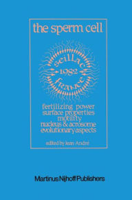 Title: The Sperm Cell: Fertilizing Power, Surface Properties, Motility, Nucleus and Acrosome, Evolutionary Aspects Proceedings of the Fourth International Symposium on Spermatology, Seillac, France, 27 June-1 July 1982 / Edition 1, Author: J. André