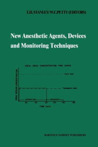 Title: New Anesthetic Agents, Devices and Monitoring Techniques: Annual Utah Postgraduate Course in Anesthesiology 1983 / Edition 1, Author: T.H. Stanley