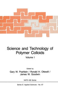 Title: Science and Technology of Polymer Colloids: Preparation and Reaction Engineering Volume 1, Author: Gary W. Poehlein