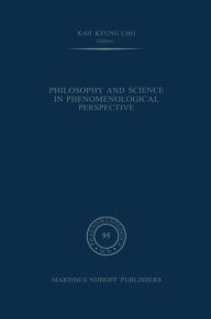 Title: Philosophy and Science in Phenomenological Perspective / Edition 1, Author: Kah Kyung Cho