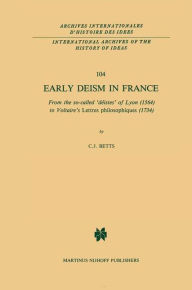 Title: Early Deism in France: From the so-called 'dï¿½istes' of Lyon (1564) to Voltaire's 'Lettres philosophiques' (1734) / Edition 1, Author: C.J. Betts