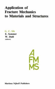 Title: Application of Fracture Mechanics to Materials and Structures: Proceedings of the International Conference on Application of Fracture Mechanics to Materials and Structures, held at the Hotel Kolpinghaus, Freiburg, F.R.G., June 20-24, 1983 / Edition 1, Author: George C. Sih