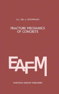 Title: Fracture mechanics of concrete: Structural application and numerical calculation: Structural Application and Numerical Calculation / Edition 1, Author: George C. Sih