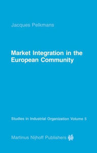 Title: Market Integration in the European Community / Edition 1, Author: J. Pelkmans