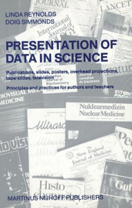 Title: Presentation of Data in Science: Publications, slides, posters, overhead projections, tape-slides, television Principles and practices for authors and teachers, Author: L. Reynolds