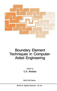 Title: Boundary Element Techniques in Computer-Aided Engineering / Edition 1, Author: C.A. Brebbia