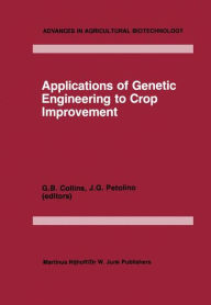 Title: Applications of Genetic Engineering to Crop Improvement / Edition 1, Author: G.B. Collins