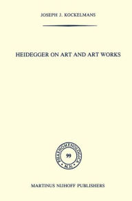 Title: Heidegger on Art and Art Works / Edition 1, Author: J.J. Kockelmans