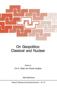 Title: On Geopolitics: Classical and Nuclear / Edition 1, Author: Ciro E. Zoppo