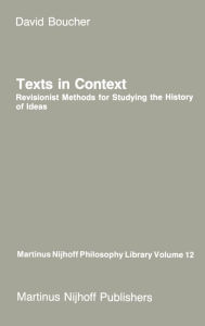 Title: Texts in Context: Revisionist Methods for Studying the History of Ideas / Edition 1, Author: David Boucher