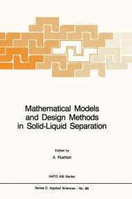 Title: Mathematical Models and Design Methods in Solid-Liquid Separation / Edition 1, Author: A. Rushton