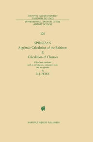 Title: Spinoza's Algebraic Calculation of the Rainbow & Calculation of Chances: Edited and Translated with an Introduction, Explanatory Notes and an Appendix by Michael J. Petry / Edition 1, Author: Benedict de Spinoza