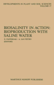 Title: Biosalinity in Action: Bioproduction with Saline Water, Author: D. Pasternak
