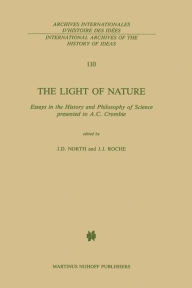 Title: The Light of Nature: Essays in the History and Philosophy of Science presented to A.C. Crombie / Edition 1, Author: J.D. North