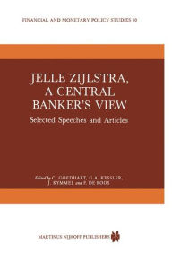 Title: Jelle Zijlstra, a Central Banker's View: Selected Speeches and Articles / Edition 1, Author: C. Goedhart