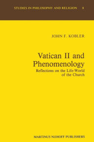 Title: Vatican II and Phenomenology: Reflections on the Life-World of the Church, Author: J.F. Kobler