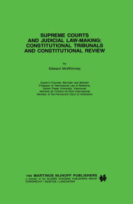 Title: Supreme Courts and Judicial Law-Making: Constitutional Tribunals and Constitutional Review: Constitutional Tribunals and Constitutional Review, Author: Edward Mcwhinney