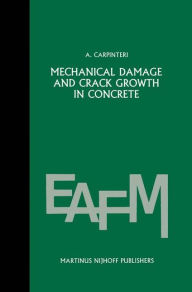 Title: Mechanical damage and crack growth in concrete: Plastic collapse to brittle fracture / Edition 1, Author: Alberto Carpinteri