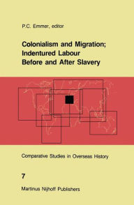 Title: Colonialism and Migration; Indentured Labour Before and After Slavery / Edition 1, Author: P.C. Emmer