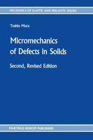 Title: Micromechanics of Defects in Solids / Edition 2, Author: T. Mura