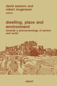 Title: Dwelling, Place and Environment: Towards a Phenomenology of Person and World, Author: David Seamon