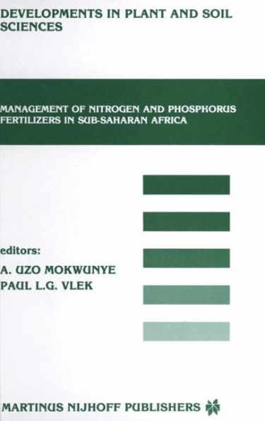 Management of Nitrogen and Phosphorus Fertilizers in Sub-Saharan Africa: Proceedings of a symposium, held in Lome, Togo, March 25-28, 1985 / Edition 1