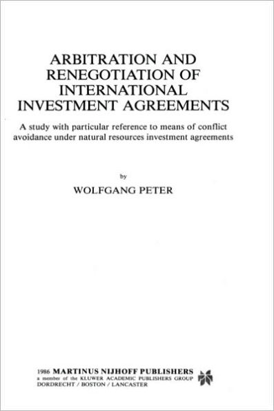 Arbitration and Renegotiation of International Investment Agreements: A Study with Particular Reference to Means of Conflict Avoidance Under Natural R