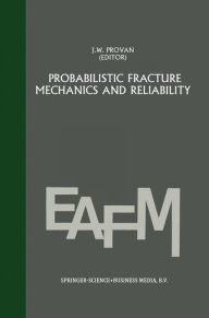 Title: Probabilistic fracture mechanics and reliability / Edition 1, Author: J.W. Provan