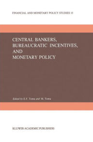 Title: Central Bankers, Bureaucratic Incentives, and Monetary Policy / Edition 1, Author: E. Froedge Toma