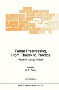 Title: Partial Prestressing, From Theory to Practice: Volume I. Survey Reports / Edition 1, Author: M.Z. Cohn