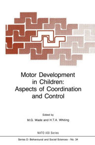 Title: Motor Development in Children: Aspects of Coordination and Control / Edition 1, Author: M.G. Wade