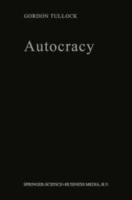 Title: Autocracy / Edition 1, Author: G. Tullock