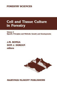 Title: Cell and Tissue Culture in Forestry: Volume 2 Specific Principles and Methods: Growth and Developments / Edition 1, Author: J.M. Bonga