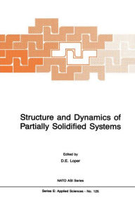 Title: Structure and Dynamics of Partially Solidified Systems / Edition 1, Author: D. Loper