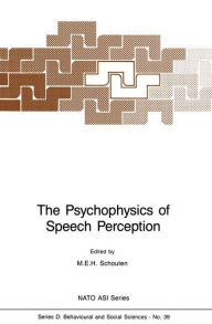 Title: The Psychophysics of Speech Perception / Edition 1, Author: M.E. Schouten