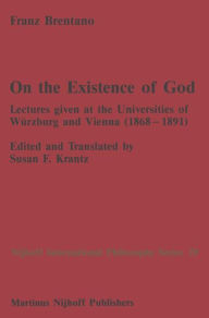 Title: On the Existence of God: Lectures given at the Universities of Wï¿½rzburg and Vienna (1868-1891) / Edition 1, Author: F.C. Brentano