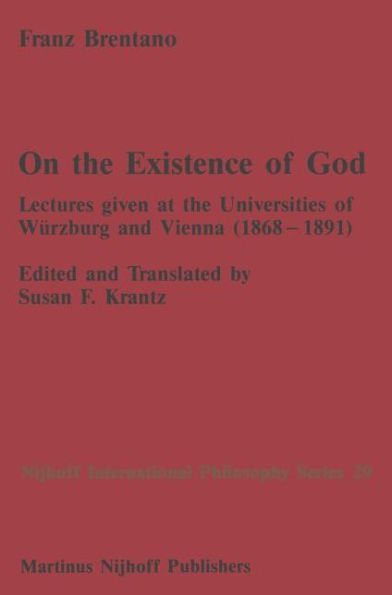 On the Existence of God: Lectures given at the Universities of Wï¿½rzburg and Vienna (1868-1891) / Edition 1