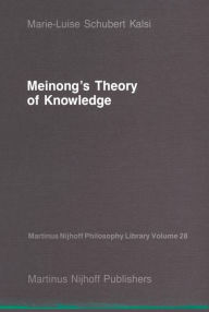 Title: Meinong's Theory of Knowledge, Author: Marie-Luise Schubert Kalsi