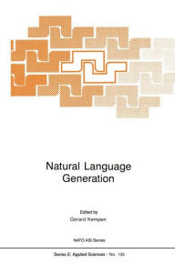 Title: Natural Language Generation: New Results in Artificial Intelligence, Psychology and Linguistics / Edition 1, Author: G.A. Kempen